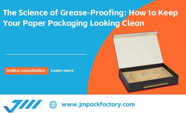 The Science of Grease-Proofing: How to Keep Your Paper Packaging Looking Clean