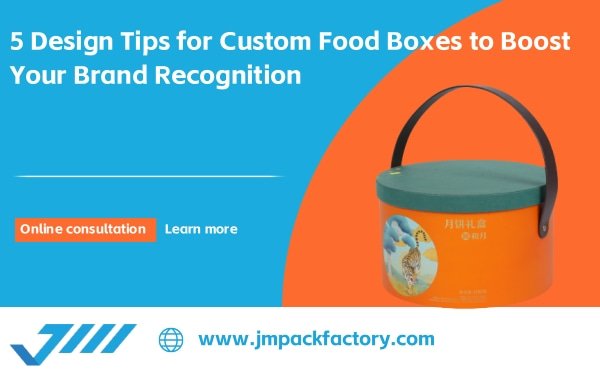 5 Design Tips for Custom Food Boxes to Boost Your Brand Recognition